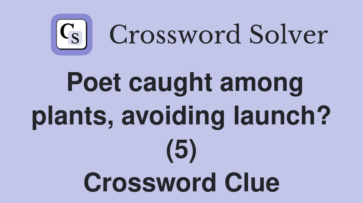Poet caught among plants, avoiding launch? (5) Crossword Clue Answers